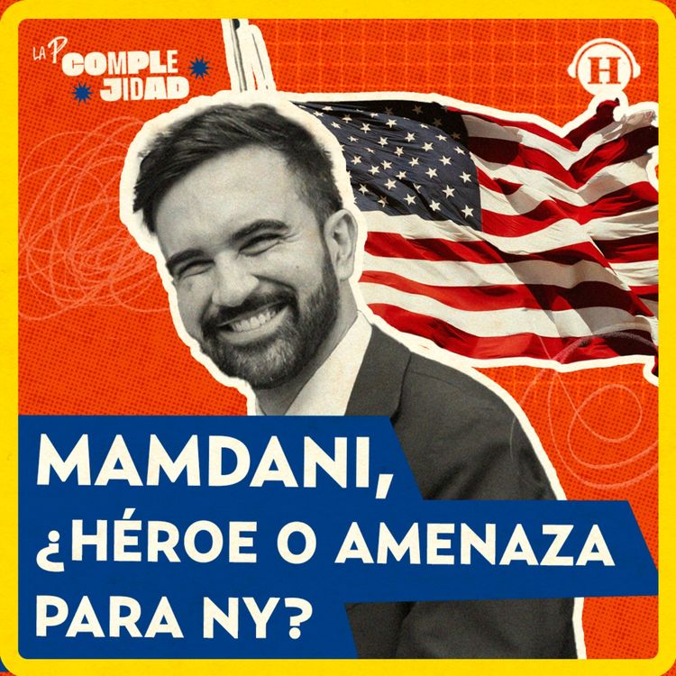 cover art for Zohran Mamdani, ¿héroe o amenaza para Nueva York?