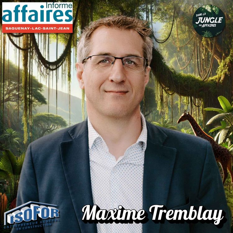 cover art for #720 - Maxime Tremblay | Président-Éditeur chez Informe Affaires | Mensuel économique du Saguenay-Lac-Saint-Jean.