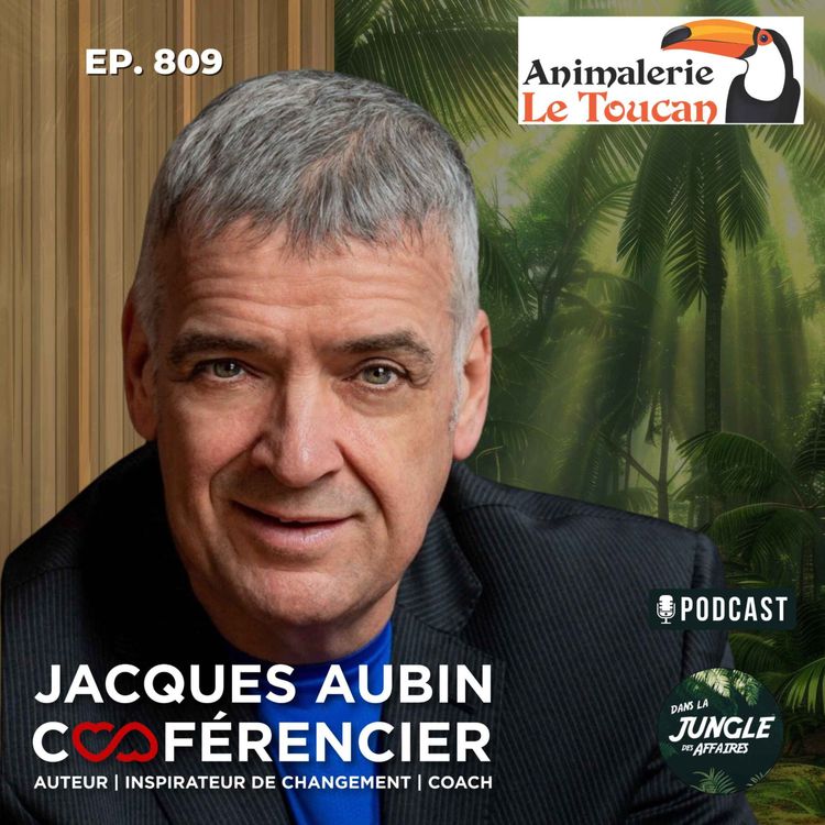cover art for #809 - Jacques Aubin | Auteur • Conférencier • Inspirateur de changement • Développeur d'humain.