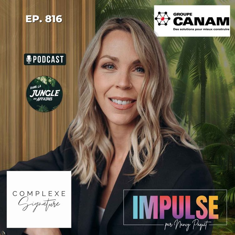 cover art for #816 - Nancy Paquet | Fondatrice, propriétaire, mentor en développement entrepreneurial chez Complexe Signature et IMPULSE par Nancy Paquet.
