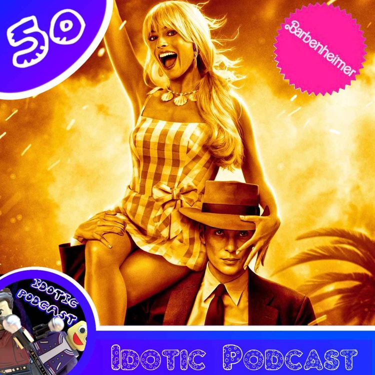 cover art for The Great Barbenheimer Special [I] The Idotic Podcast Ep.50 