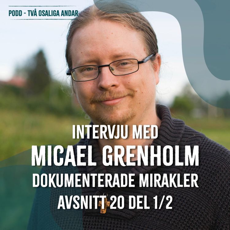 cover art for 20. Intervju med Micael Grenholm om Dokumenterade mirakler. Del 1/2