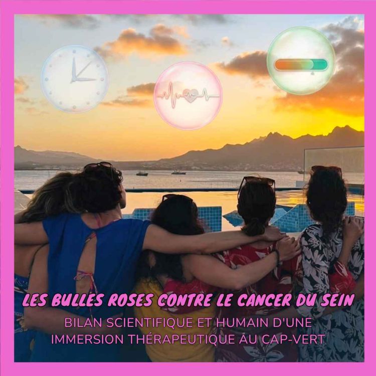 cover art for Les Bulles Roses contre le cancer du sein : bilan scientifique et humain d'une immersion thérapeutique au Cap-Vert