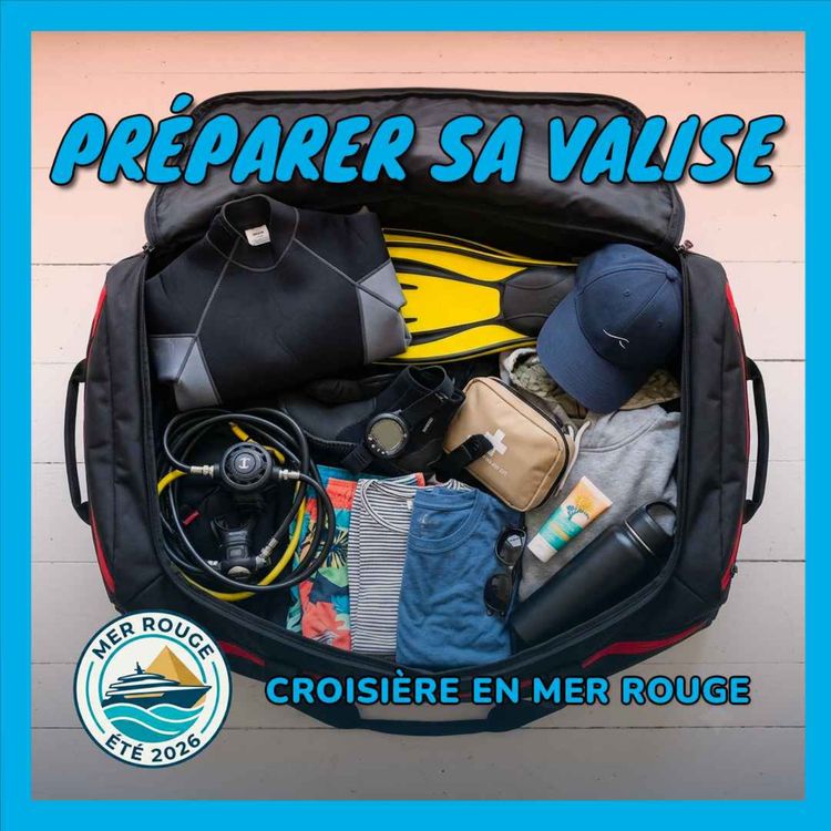 cover art for [Croisière en mer Rouge] Préparer sa valise : ce qu'il faut vraiment emporter (et ce qu'on oublie toujours)