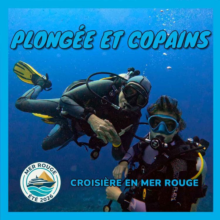 cover art for [Croisière en mer Rouge] On vient pour plonger, on repart avec des copains