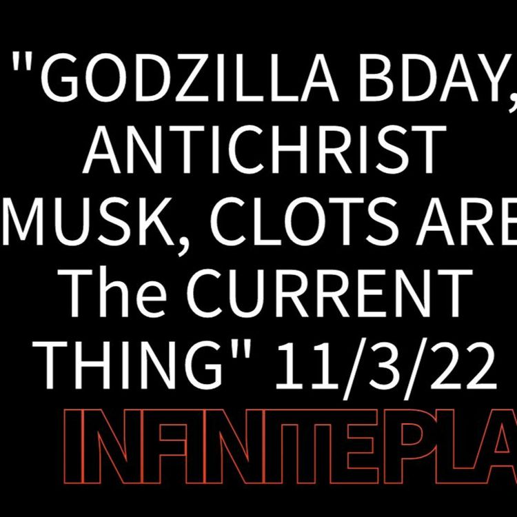 cover art for "GODZILLA BDAY, ANTICHRIST MUSK, CLOTS ARE The CURRENT THING" 11/3/22