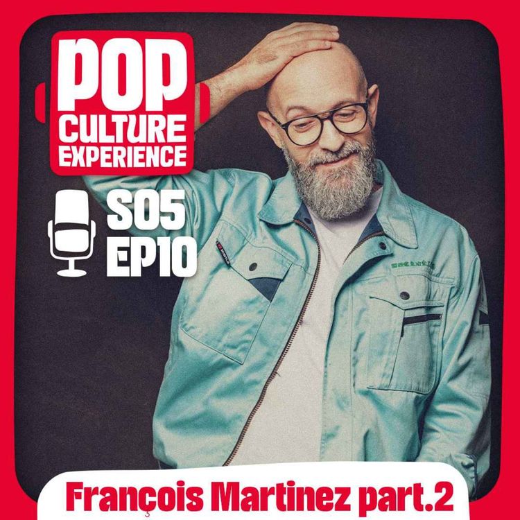 cover art for S05E10 - François Martinez - Part.2 : enfin soit, geek en puissance et transmission