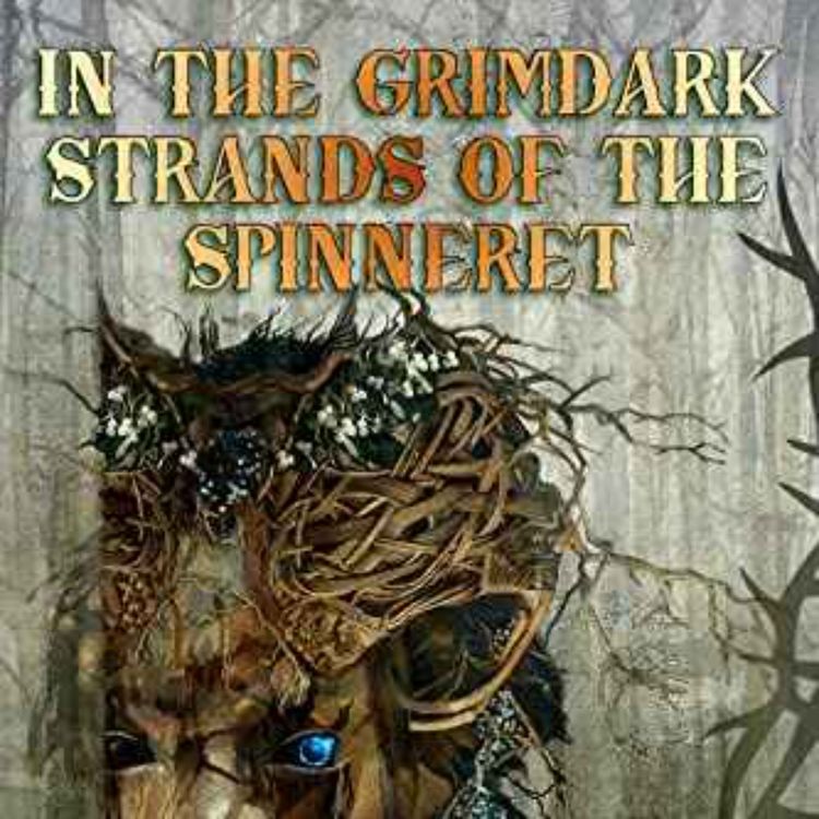cover art for Keith Anthony Baird - In the Grimdark Strands of the Spinneret: A Fairy Tale For Elders