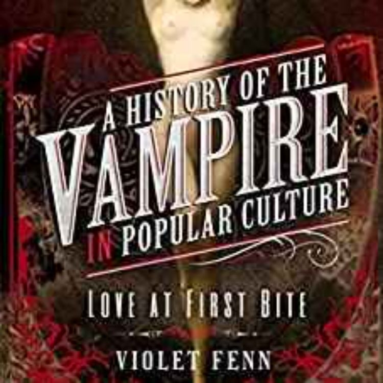 cover art for Violet Fenn - A History of the Vampires in Popular Culture