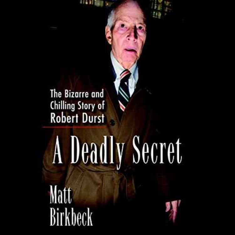 cover art for Matt Birkbeck - A Deadly Secret: The Bizarre and Chilling Story of Robert Durst