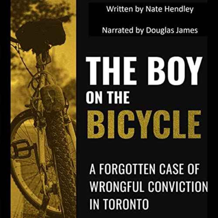cover art for Nate Hendley - The Boy on the Bicycle: A Forgotten Case of Wrongful Conviction in Toronto
