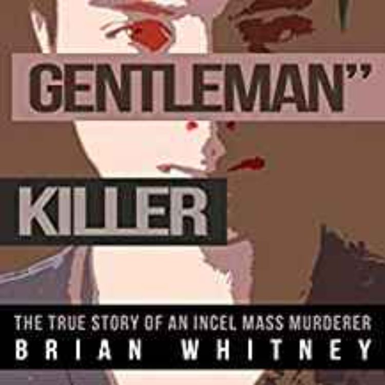 cover art for Brian Whitney - The True Story of an Incel Mass Murderer