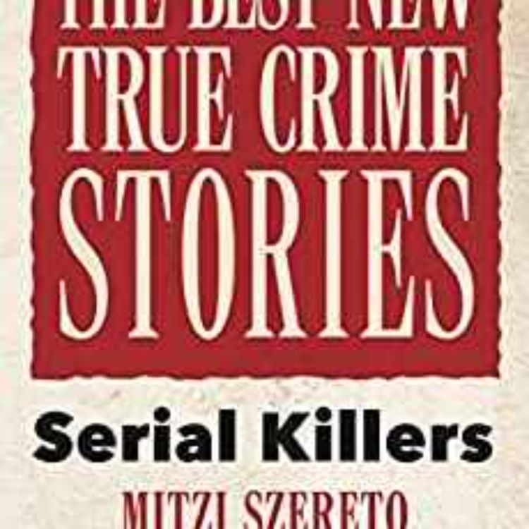 cover art for Mitzi Szereto - The Best New True Crime Stories: Serial Killers: Serial Killers
