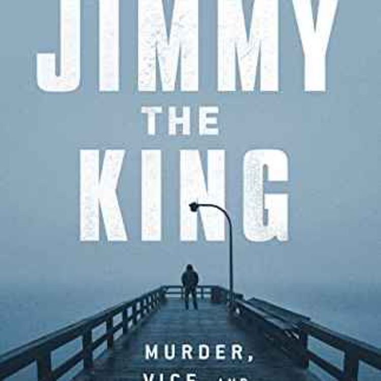 cover art for Gus Garcia-Roberts - Jimmy the King: Murder, Vice, and the Reign of a Dirty Cop