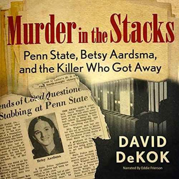 cover art for David Dekok - Murder in the Stacks: Penn State, Betsy Aardsma, and the Killer Who Got Away