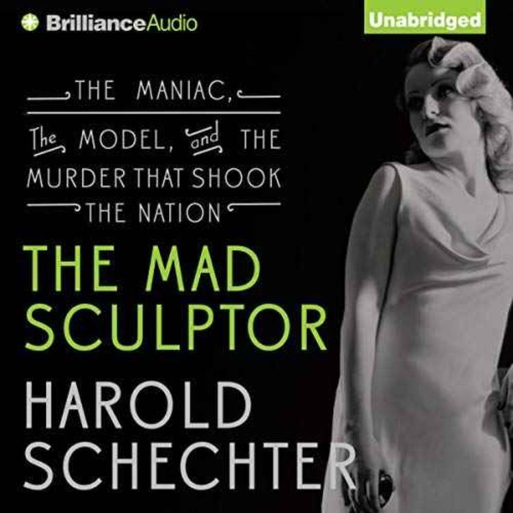 cover art for Harold Schechter - The Mad Sculptor: The Maniac, the Model