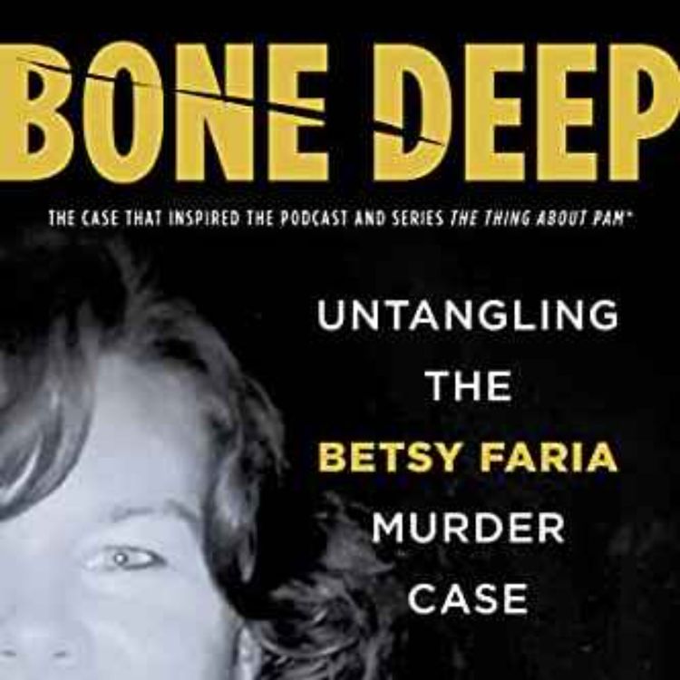 cover art for Joel Schwartz - Bone Deep: Untangling the Betsy Faria Murder Case