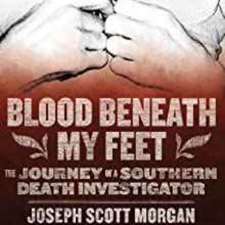 cover art for Joseph Scott Morgan - Blood Beneath My Feet: The Journey of a Southern Death Investigator