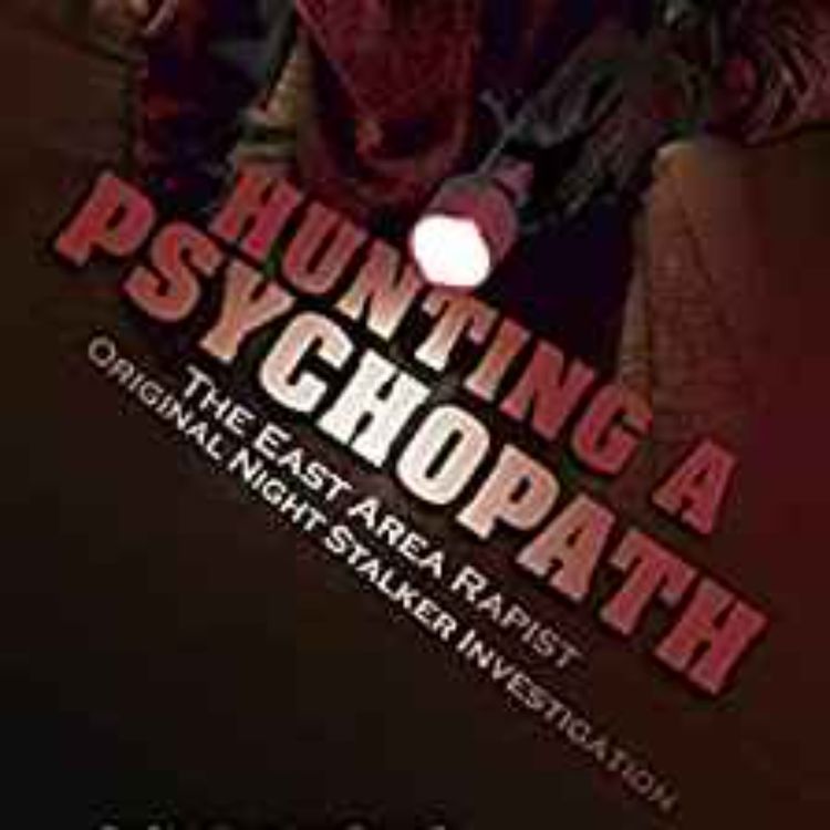 cover art for Richard Shelby - HUNTING A PSYCHOPATH: The East Area Rapist