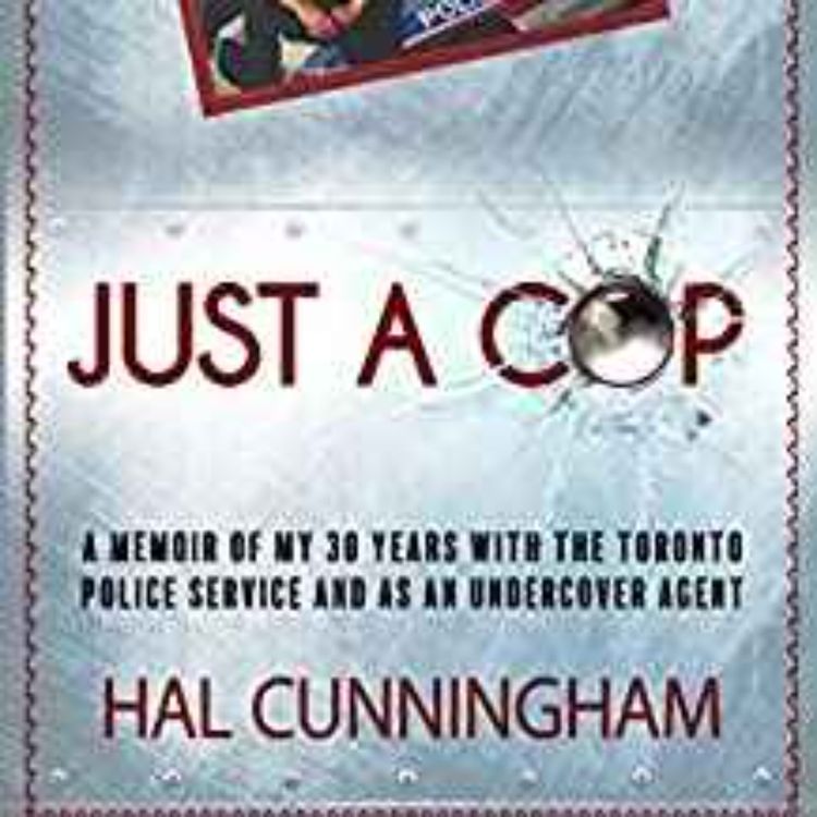 cover art for Hal Cunningham - Just a Cop: A Memoir of My 30 Years with the Toronto Police