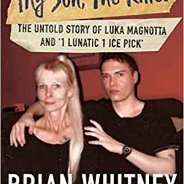 cover art for Brian Whitney - My Son, The Killer: The Untold Story of Luka Magnotta