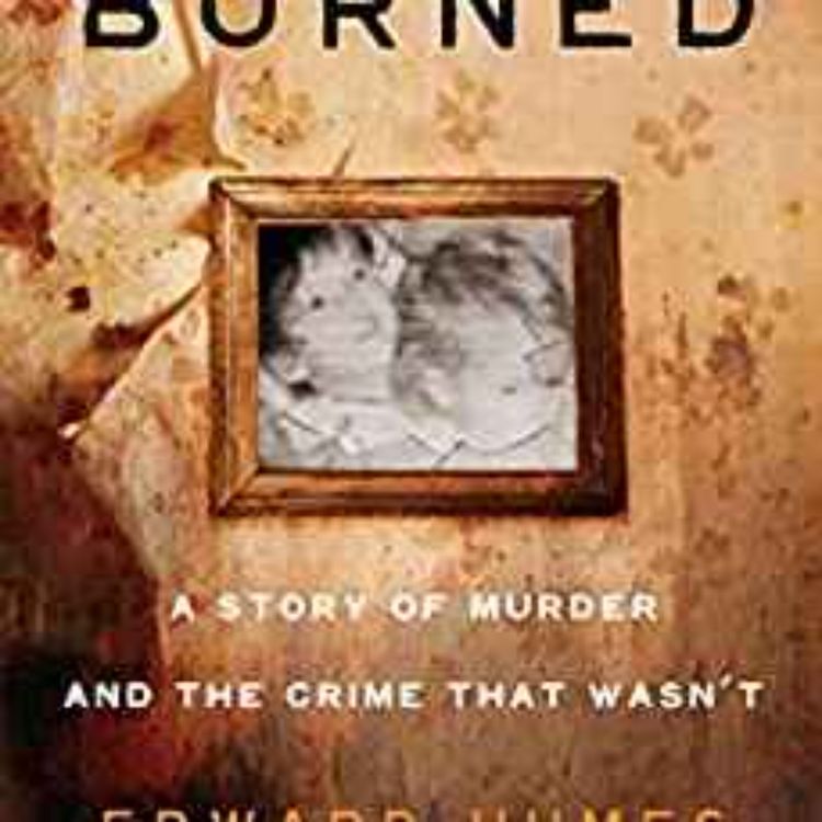 cover art for Edward Humes - Burned: A Story of Murder and the Crime That Wasn't