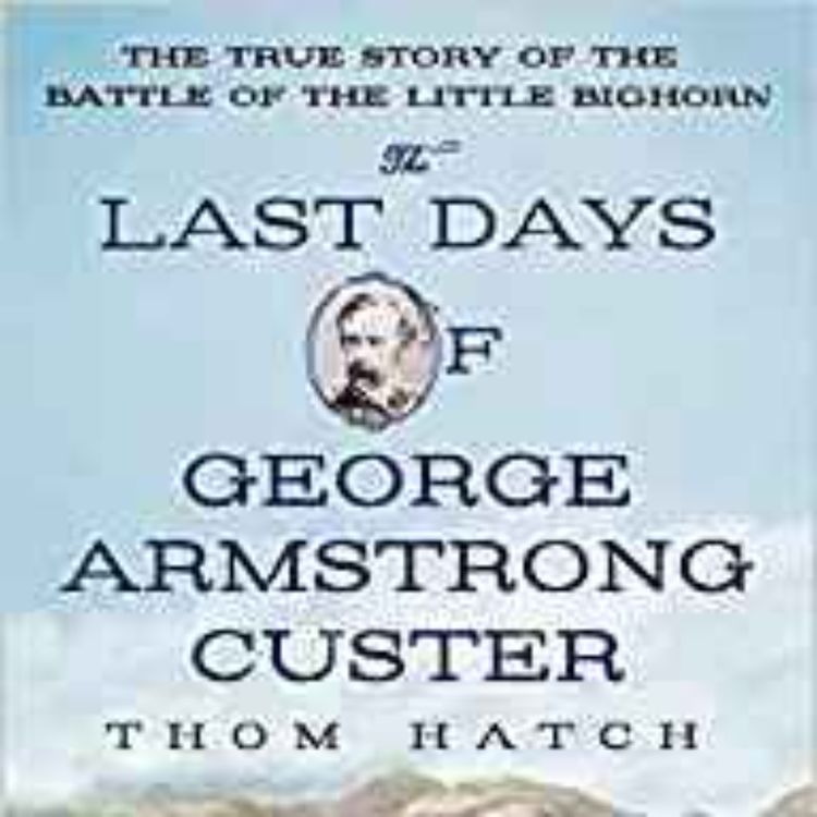 cover art for Thom Hatch - The Last Days of George Armstrong Custer