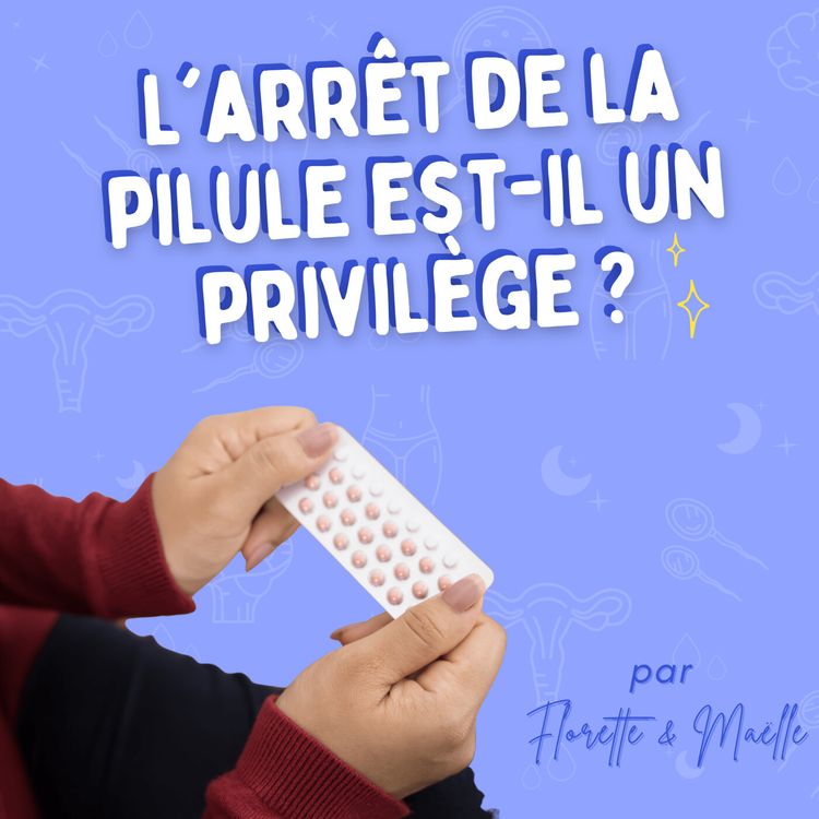 cover art for L'arrêt de la pilule est-il un privilège ?