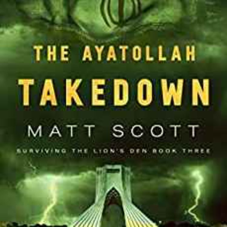 cover art for Matt Scott - The Ayatollah Takedown (Surviving the Lion's Den Book 3)