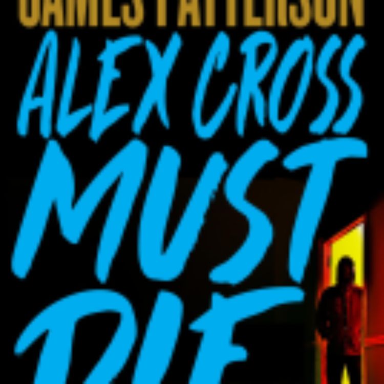 cover art for James Patterson - Alex Cross Must Die (clean)