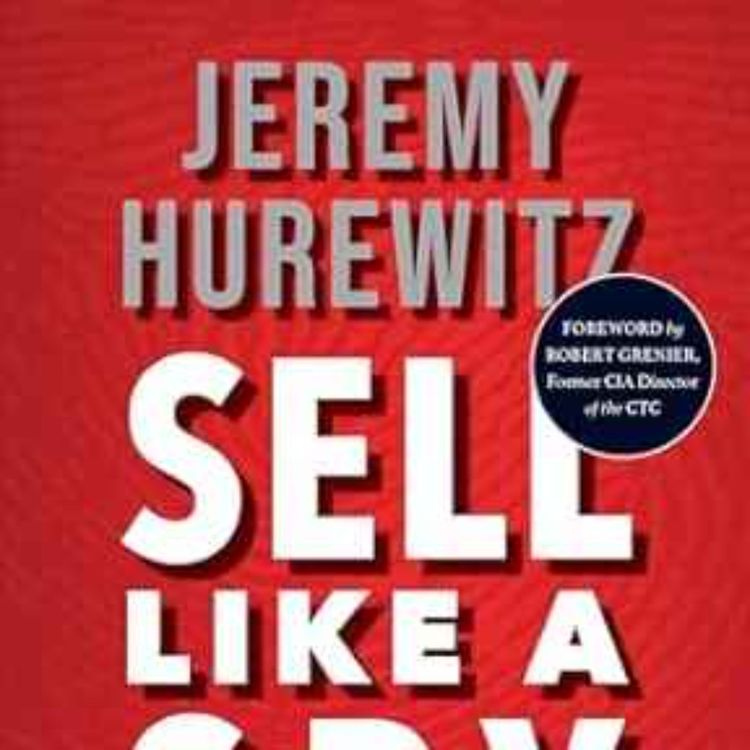 cover art for Jeremy Hurewitz - Sell Like a Spy: The Art of Persuasion from the World of Espionage