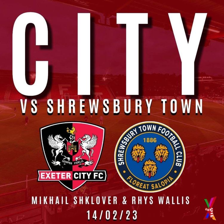 cover art for Exeter City vs Shrewsbury Town - Mikhail Shklover & Rhys Wallis - 14/02/2023