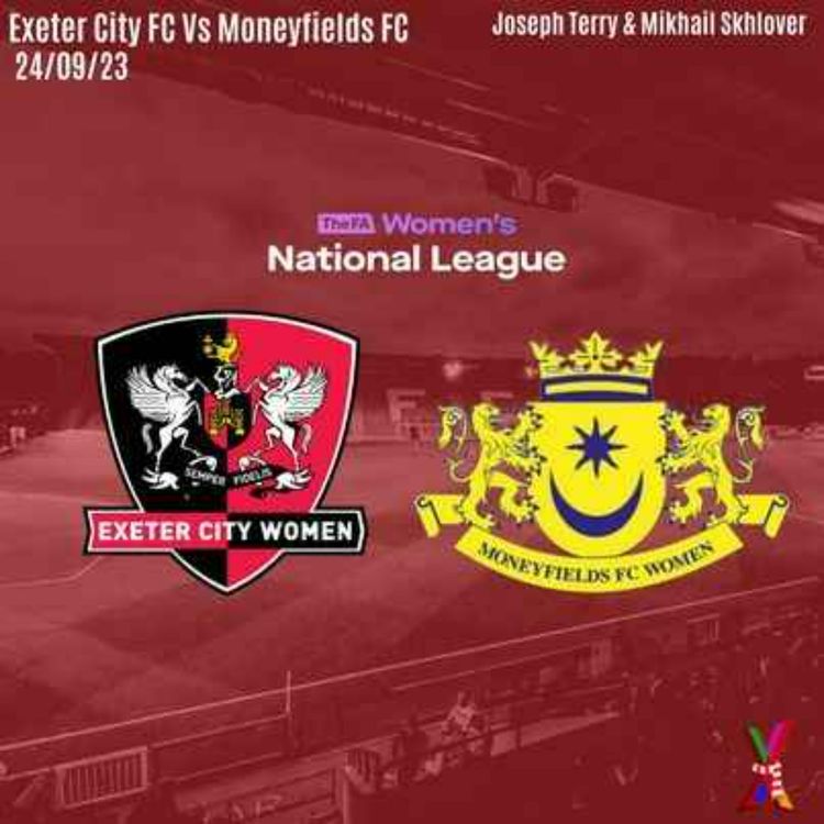 cover art for Exeter City Women vs Moneyfields - Mikhail Shklover and Joseph Terry - 24/09/23