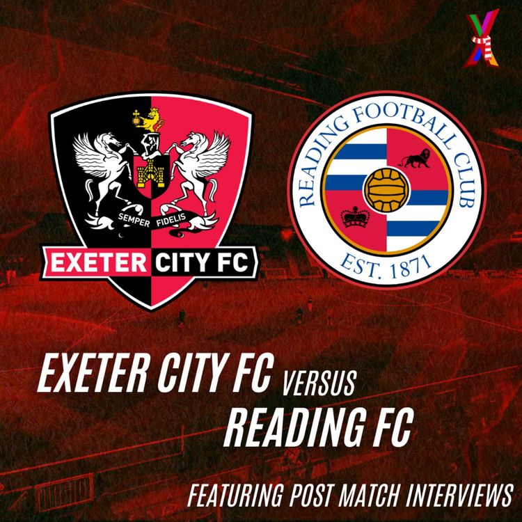 cover art for Exeter City Vs Reading FC - Ben Dunkley & George Mackenzie - 11/10/25 (feat. Post Match Interviews)