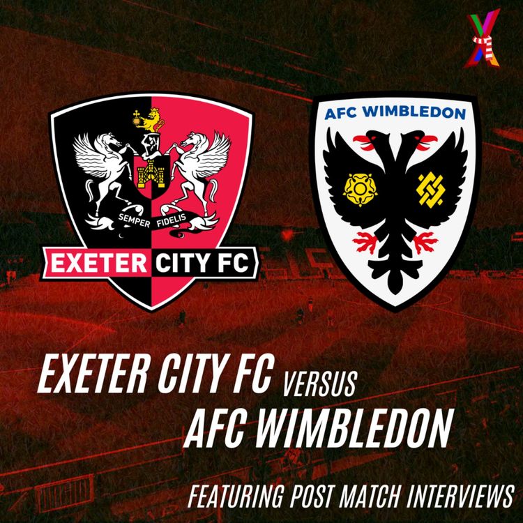 cover art for Exeter City vs AFC Wimbledon - Will Jones & George Mackenzie - 9/12/25 (feat post match interveiws w/Gary Caldwell & Jack Aitchison)