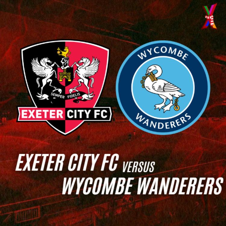 cover art for Exeter City vs Wycombe Wanderers - Will Jones & Andrew Vance- 17/2/26 - (Feat Post Match with Dan Green + Jayden Wareham)