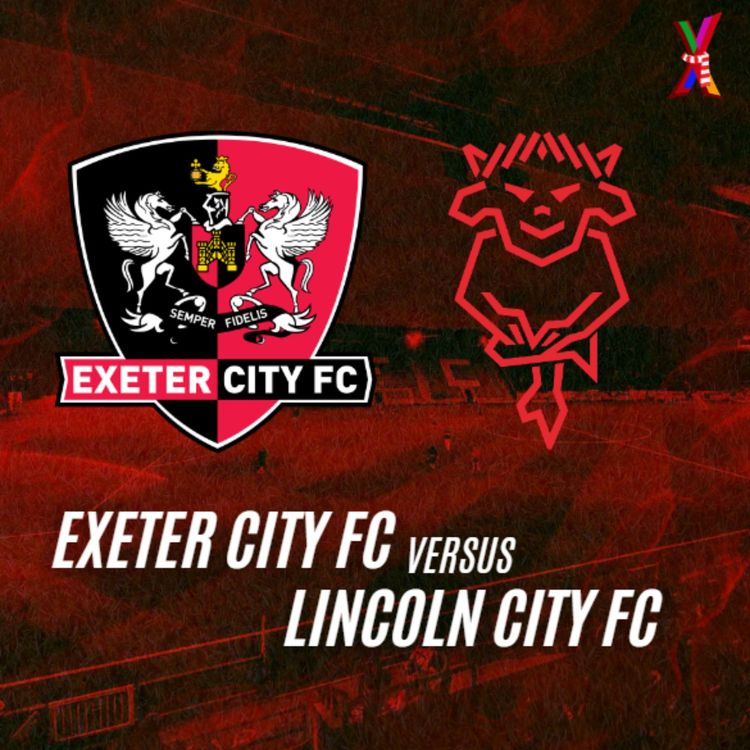 cover art for Exeter City vs Lincoln City - Will Jones & Mathew Kiddell - 11/3/26 - (Feat Post Match with Matt Taylor + Charlie Cummings)