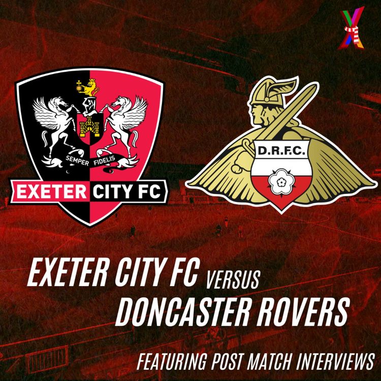 cover art for Exeter City Vs Doncaster Rovers - Ben Dunkley & Sabrina Sladich - 06/04/26 (feat. Post Match Interviews)