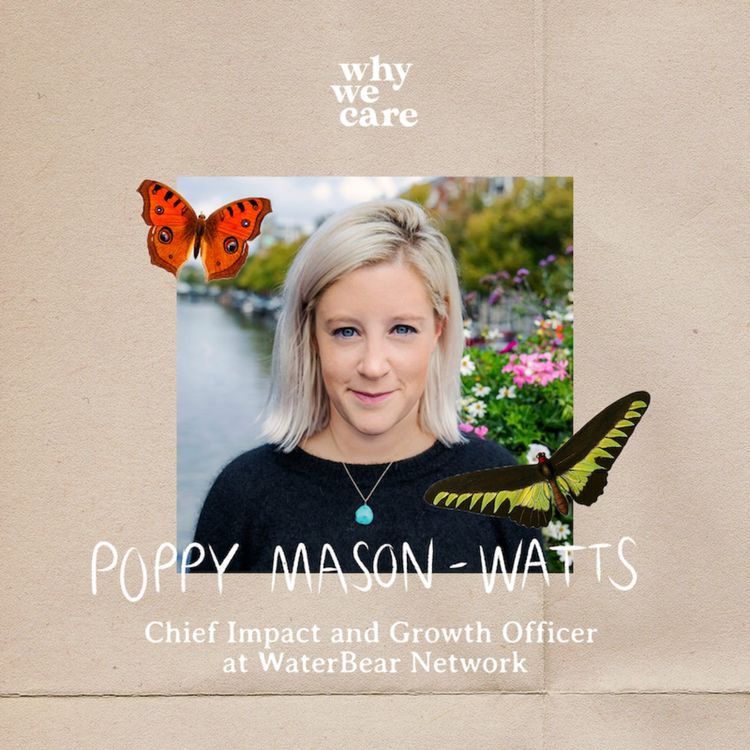 cover art for Storytelling for a better world with Poppy Mason-Watts, Chief Impact + Growth Officer at WaterBear Network