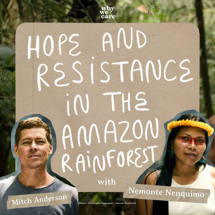 cover art for Hope and resistance in the Amazon rainforest with Nemonte Nenquimo, Waorani leader, and Mitch Anderson, Authors and Co-founders of Amazon Frontlines