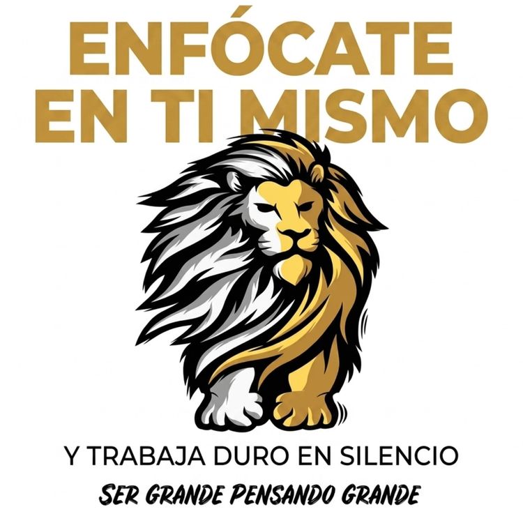 cover art for Enfócate en Ti Mismo y Trabaja Duro en Silencio