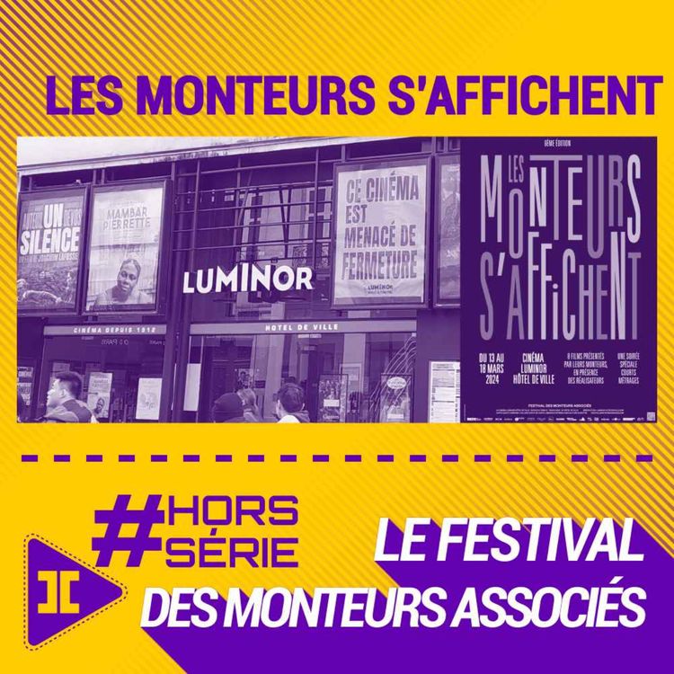 cover art for #Hors-Série : Les monteurs s’affichent, le festival des monteurs associés