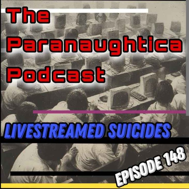 cover art for Episode 148. Live Streamed Su*cides and much more.