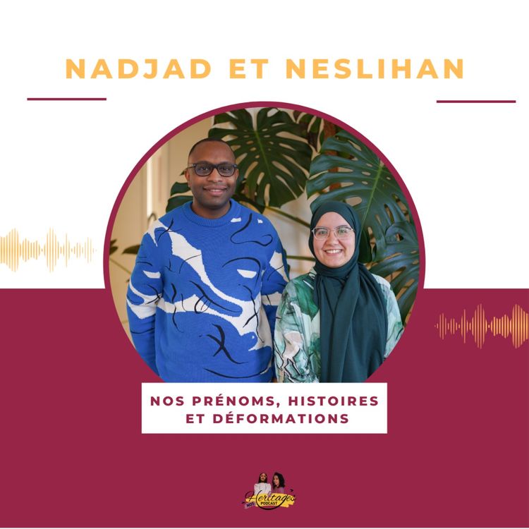 cover art for Nadjad et Neslihan - Nos prénoms, histoires et déformations