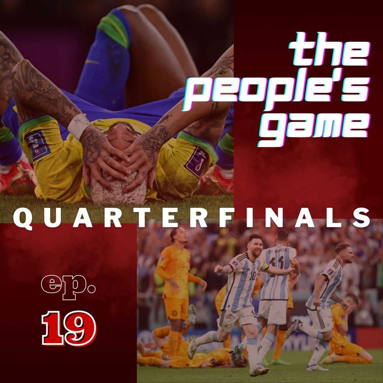 cover art for World Cup Quarterfinal - Ep 19: Thanatos and Eros (Football as Operatic Tragedy)