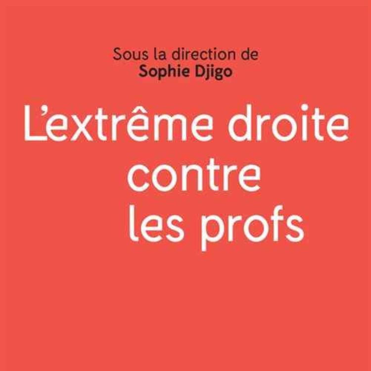 cover art for L'extrême droite contre les profs avec Sophie Djigo
