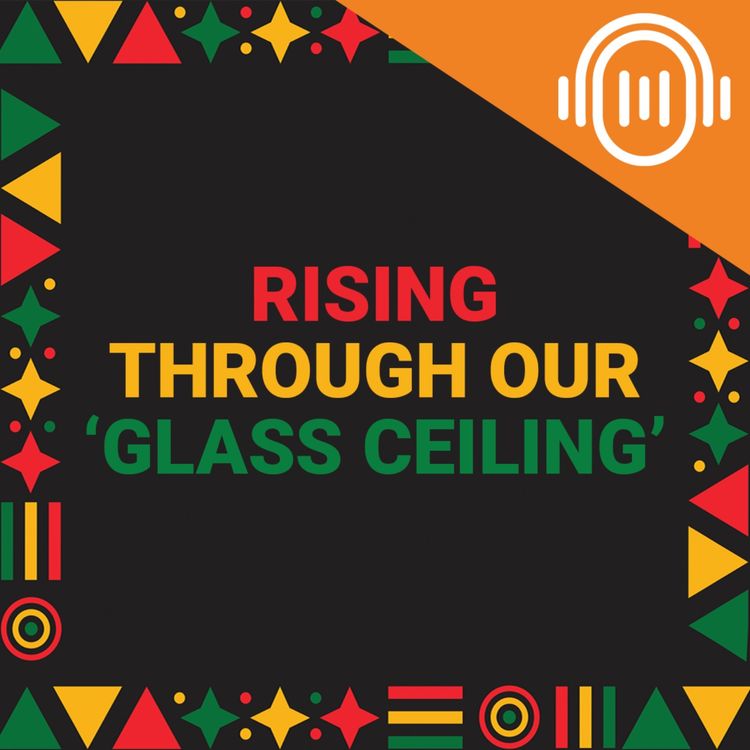 cover art for Black History Month 2023: Rising through our ‘glass ceiling’