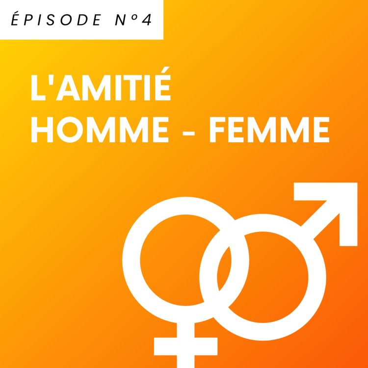 cover art for ÉPISODE 4 : L'amitié homme - femme