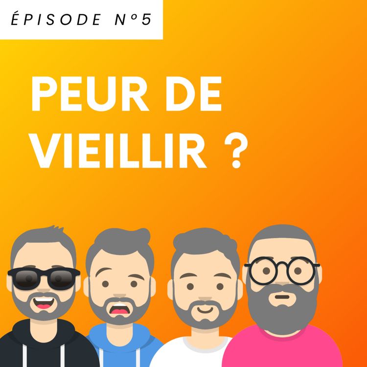 cover art for ÉPISODE 5 : Peur de vieillir ?