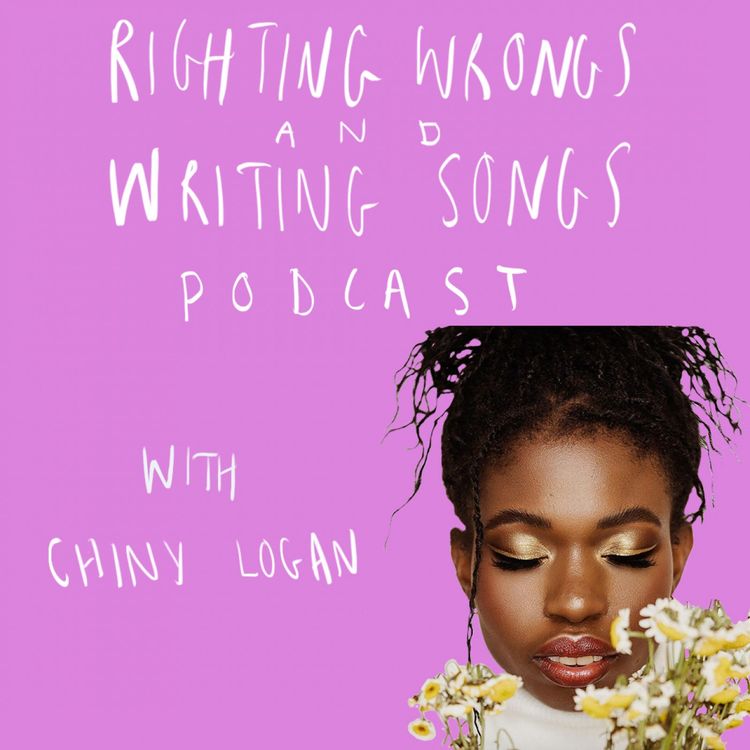 cover art for Righting Wrongs and Writing Songs Podcast with Chiny Logan - Episode 9